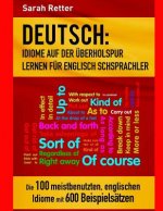 Deutsch: Idiome Auf Der Uberholspur Lernen Fur Englisch Schsprachler: Die 100 meistbenutzten, englischen Idiome mit 600 Beispie
