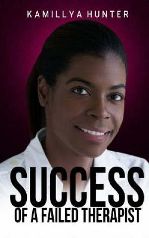 Success Of A Failed Therapist: A motivational and professional resource for spa and massage business owners