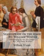 Shakespeare on the stage . By: William Winter