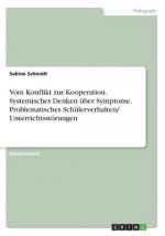 Vom Konflikt zur Kooperation. Systemisches Denken über Symptome. Problematisches Schülerverhalten/ Unterrichtsstörungen