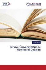 Türkiye Üniversitelerinde Neoliberal Degisim