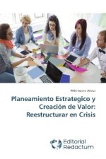 Planeamiento Estrategico y Creación de Valor: Reestructurar en Crisis
