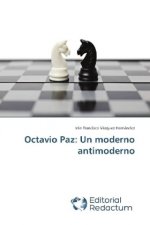 Octavio Paz: Un moderno antimoderno