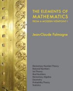 The Elements of Mathematics from a Modern Viewpoint I: Elementary number theory, Rational numbers, Set Theory, Basic algebra, Geometry, Probability Th