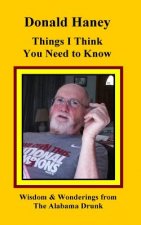 Things I Think You Need to Know: Wisdom and Wonderings from The Alabama Drunk
