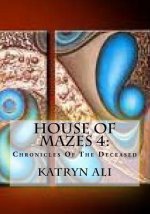House Of Mazes 4: : Chronicles Of The Deceased