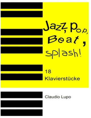 Jazz, Pop, Beat, Splash!: 18 zwei- und vierhändige Klavierstücke