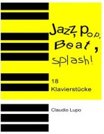 Jazz, Pop, Beat, Splash!: 18 zwei- und vierhändige Klavierstücke