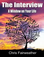 The Interview - A Window on Your Life: A Simple Do-It-Yourself Personal History