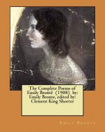 The Complete Poems of Emily Brontë (1908) by: Emily Bronte, edited by: Clement King Shorter