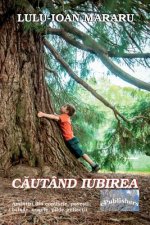 Cautand Iubirea: Amintiri Din Copilarie, Povesti, Balade, Nuvele, Pilde, Reflectii