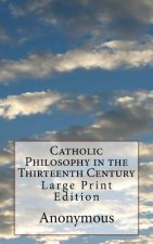 Catholic Philosophy in the Thirteenth Century: Large Print Edition