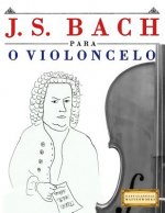 J. S. Bach Para O Violoncelo: 10 Pe