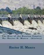 The Rise of the Russian Empire. By: Hector H. Munro (history)