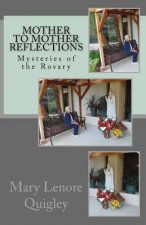Mother to Mother Reflections: Mysteries of the Rosary
