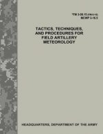 Tactics, Techniques, and Procedures for Field Artillery Meteorology (FM 3-09.15 / MCWP 3-16.5)