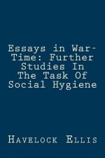 Essays in War-Time: Further Studies In The Task Of Social Hygiene