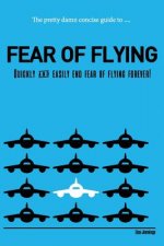 Pretty Damn Concise Guide To...Fear of Flying