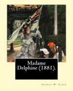 Madame Delphine (1881). By: George W. Cable 1844-1925: George Washington Cable (October 12, 1844 - January 31, 1925) was an American novelist nota