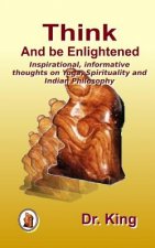 Think and Be Enlightened - Inspirational, Informative Thoughts on Yoga, Spirituality and Indian Philosophy