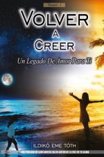 Volver a Creer: Un legado de amor para ti