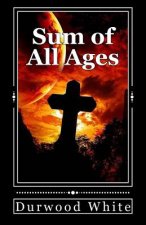 The Sum of All Ages: A Biblical History of Mankind