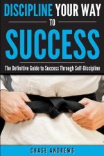 Discipline Your Way to Success