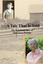 A Tale That Is Told: The Autobiography of Opal Earp Pounds