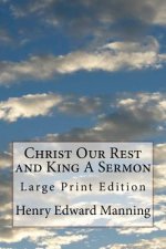 Christ Our Rest and King A Sermon: Large Print Edition