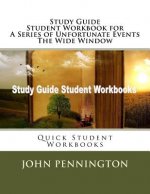 Study Guide Student Workbook for A Series of Unfortunate Events The Wide Window: Quick Student Workbooks