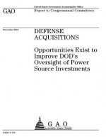 Defense acquisitions, opportunities exist to improve DODs oversight of power source investments: report to congressional committees.