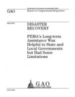 Disaster recovery: FEMAs long-term assistance was helpful to state and local governments but had some limitations: report to Congressiona