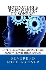 Motivating & Empowering Prisoners?: Invite Prisoners To Find Their Motivation & Their Future