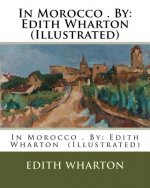 In Morocco . By: Edith Wharton (Illustrated)