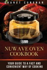 NuWave Oven Cookbook: Your Guide To A Fast and Convenient Way Of Cooking