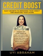 Credit Boost: Easy Secrets To Repairing Your Credit And Boosting Your Score