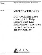 Missing children: DOJ could enhance oversight to help ensure that law enforcement agencies report cases in a timely manner: report to co