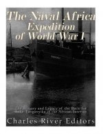 The Naval Africa Expedition of World War I: The History and Legacy of the Battle for Lake Tanganyika in the African Interior