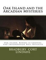Oak Island and the Arcadian Mysteries: Oak Island, Rennes le Chateau, and Shugborough Hall