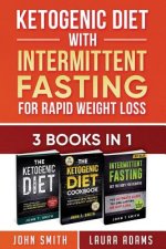 Ketogenic Diet With Intermittent Fasting For Rapid Weight Loss: 3 Books In 1: Bundle: 100+ Delicious Low-Carb Recipes For Amazing Energy