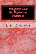 Ketogenic Diet For Beginners: Volume 2