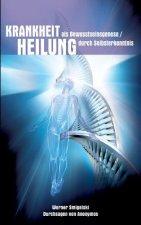 Krankheit als Bewusstseinesgenese / Heilung durch Selbsterkenntnis