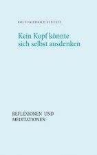 Kein Kopf koennte sich selbst ausdenken