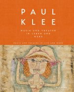 Paul Klee. Musik und Theater in Leben und Werk