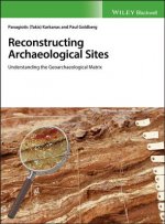 Reconstructing Archaeological Sites - Understanding the Geoarchaeological Matrix