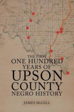 First One Hundred Years of Upson County Negro History