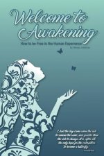 Welcome to Awakening: How to Be Free in the Human Experience