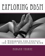 Exploring BDSM: A Workbook for Couples (or More!) Discovering Kink