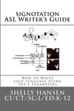 signotation ASL Writer's Guide: How to Write Sign Language Using the 5 Parameters