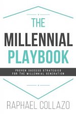 The Millennial Playbook: Proven Success Strategies for the Millennial Generation